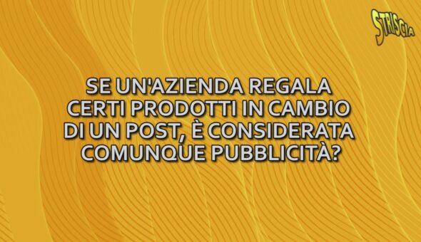 Se un'azienda regala certi prodotti in cambio di un post, è considerata comunque pubblicit?