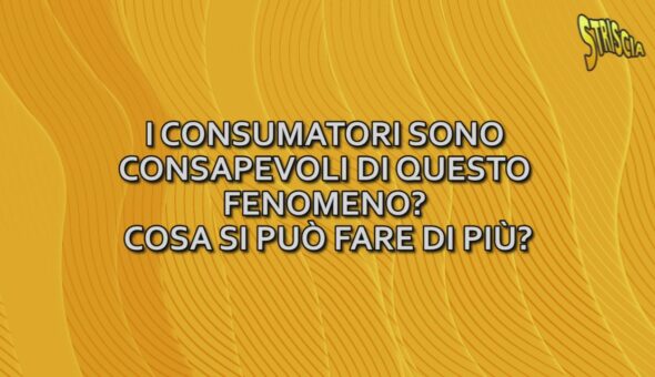 I consumatori sono consapevoli di questo fenomeno? Cosa si può fare di più?