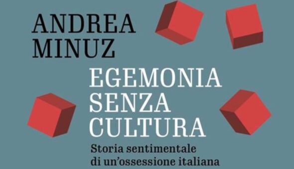 “Egemonia senza cultura”, il saggio di Andrea Minuz che rilegge Gramsci nell’Italia di oggi