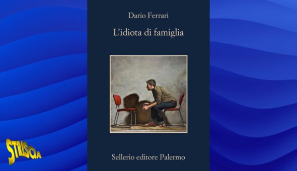 “L’idiota di famiglia” di Dario Ferrari è tra i cinque finalisti della 32ª edizione del Premio Letterario Nazionale Alassio Centolibri - Un Autore per l’Europa.